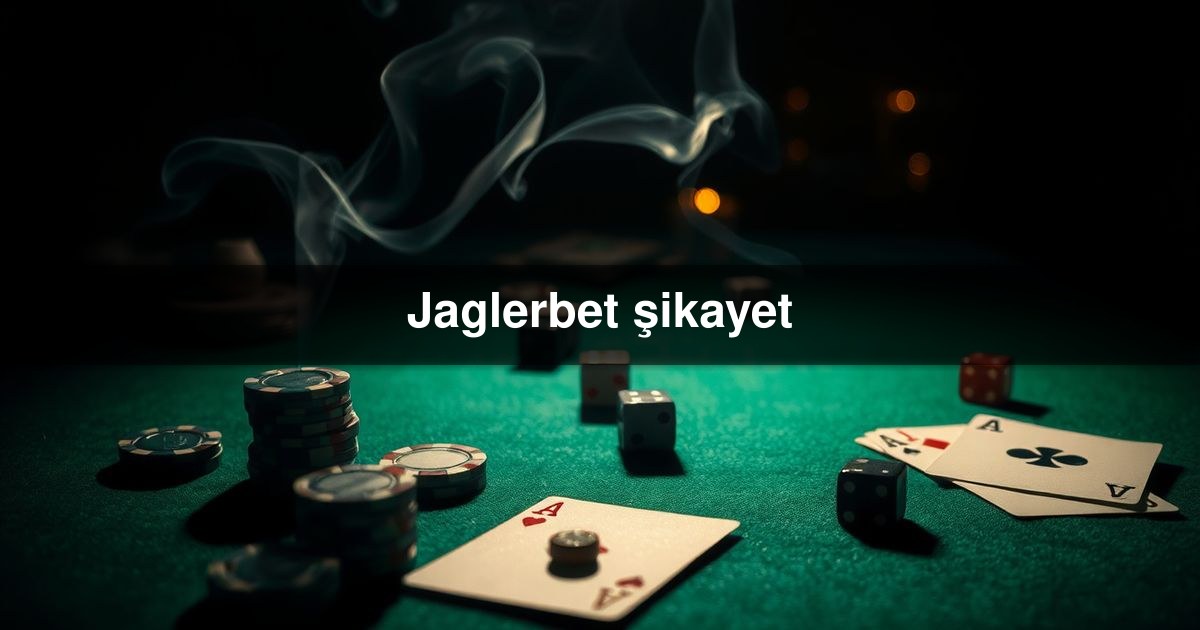 Jaglerbet şikayet